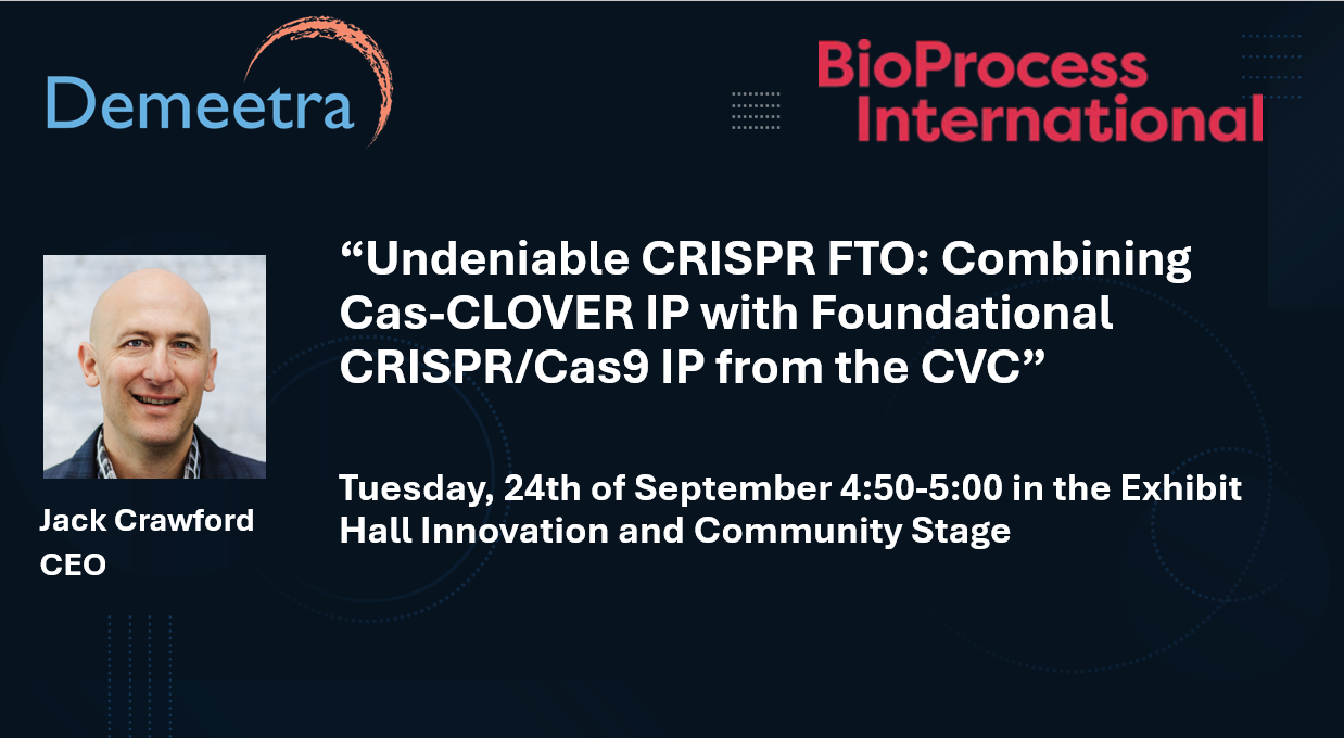 Title Card for Demeetra Presentation “Undeniable CRISPR FTO: Combining Cas-Clover IP with Foundational CRISPR/Cas9 IP from the CVC” given at BioProcess International